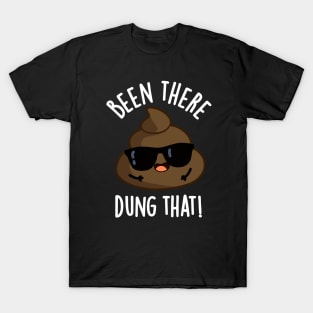 Been There Dung That Funny Poop Pun T-Shirt